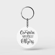 Don't Compare Yourself Keychain
