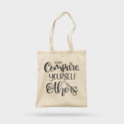 Don't Compare Yourself Tote Bag
